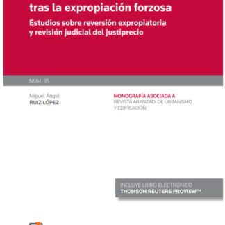 Garantías jurídicas tras la expropiación forzosa. Estudios sobre reversión expropiatoria y revisión judicial del justiprecio. Revista de urbanismo y edificación (monografía 35. 2/2020 Ruye)