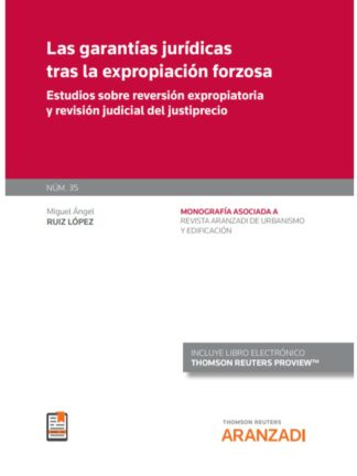 Garantías jurídicas tras la expropiación forzosa. Estudios sobre reversión expropiatoria y revisión judicial del justiprecio. Revista de urbanismo y edificación (monografía 35. 2/2020 Ruye)