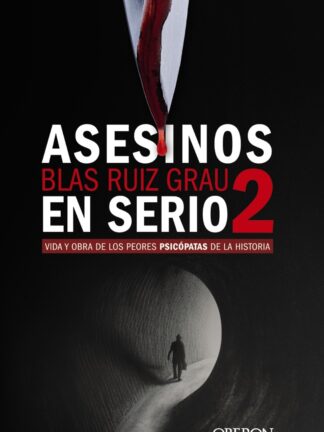 Asesinos en serio 2. Vida y obra de los peores psicópatas de la historia