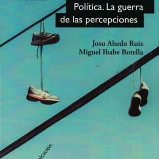 Política. La guerra de las percepciones Microcirugía electoral para la conquista del voto