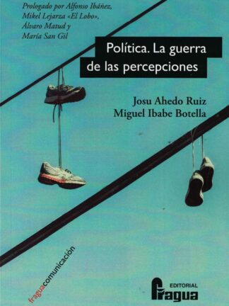 Política. La guerra de las percepciones Microcirugía electoral para la conquista del voto