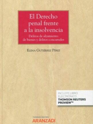 Derecho penal frente a la insolvencia. Delitos de alzamiento de bienes y delitos concursales