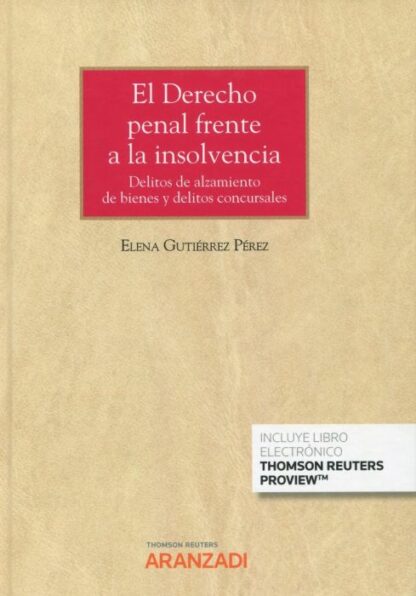 Derecho penal frente a la insolvencia. Delitos de alzamiento de bienes y delitos concursales