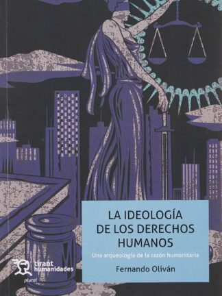 La ideología de los Derechos Humanos. Una arqueología de la razón humanitaria