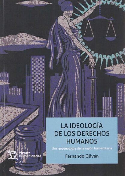 La ideología de los Derechos Humanos. Una arqueología de la razón humanitaria