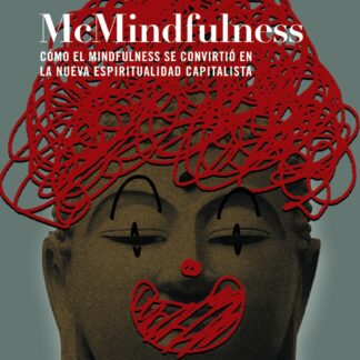 McMindfulness. Cómo el mindfulness se convirtió en la nueva espiritualidad capitalista