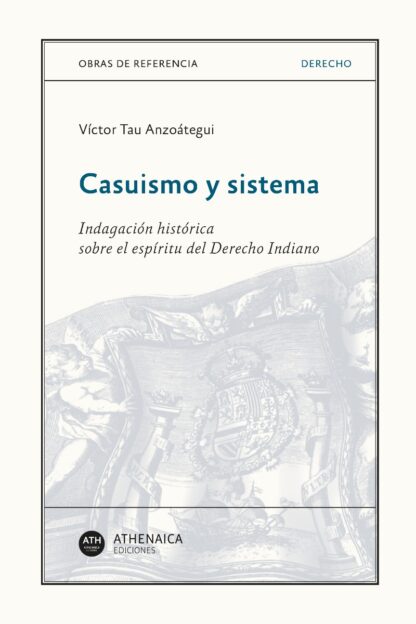 Casuismo y Sistema. Indagación Histórica sobre el espíritu del Derecho Indiano