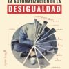 La automatización de la desigualdad. Herramientas de tecnología avanzada para supervisar y castigar a los pobres-0