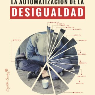 La automatización de la desigualdad. Herramientas de tecnología avanzada para supervisar y castigar a los pobres
