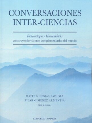 Conversaciones Inter-ciencias. Biotecnología y Humanidades construyendo visiones complementarias del mundo