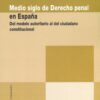Medio siglo de derecho penal en España. Del modelo autoritario al del ciudadano constitucional