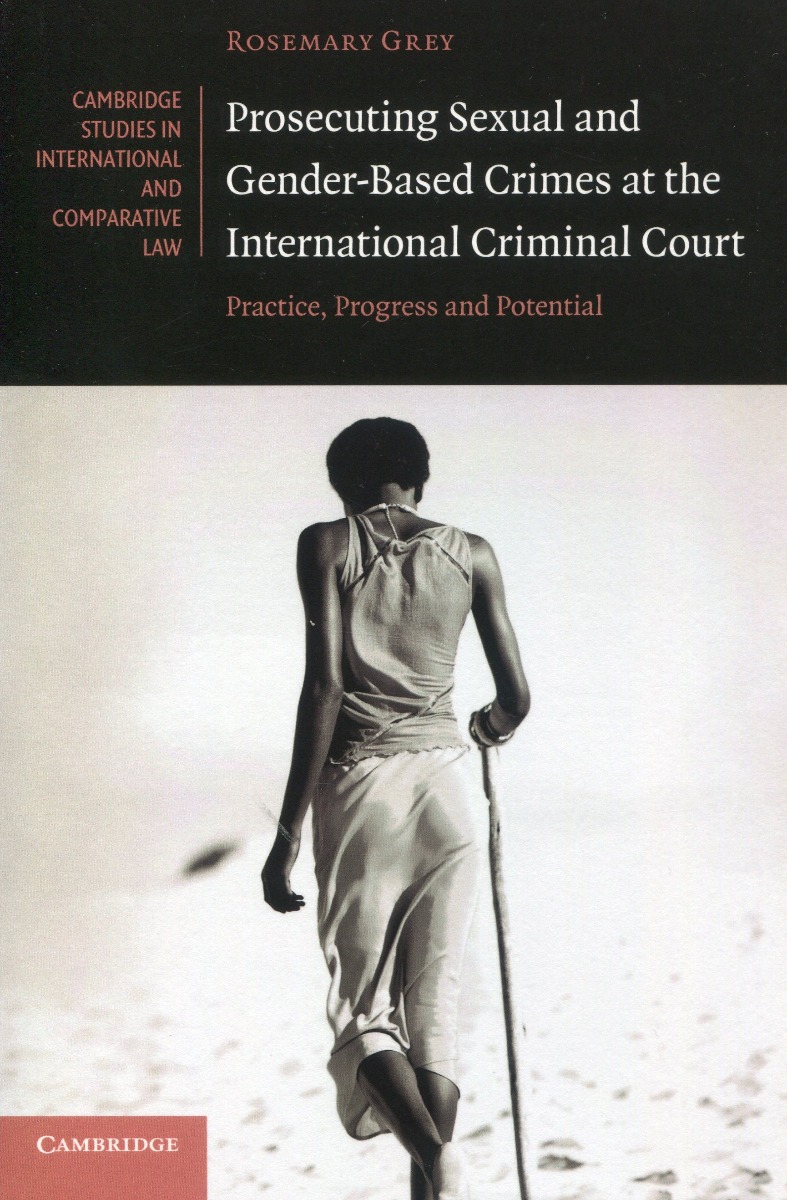 Prosecuting sexual and gender-based crimes at the internacional criminal court Practice, progress and potencial.-0