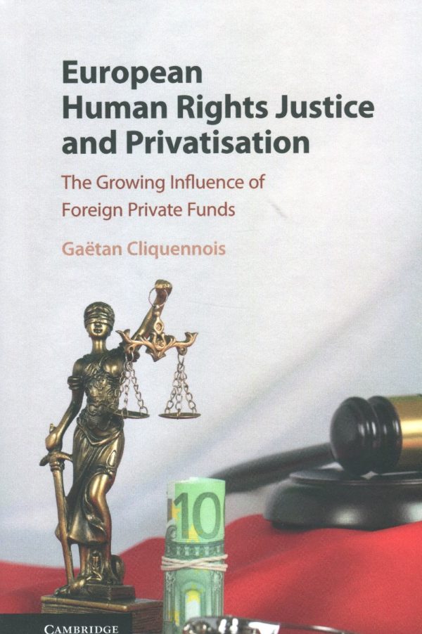 European human rights justice and privatisation. The growing influence of foreign private funds -0
