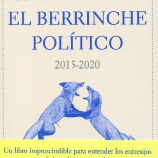 El berrinche político, 2015-2020. Los años que sacudieron la democracia española