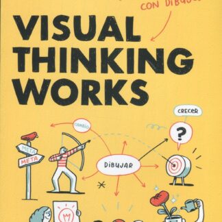 Visual Thinking Works. Cómo lograr lo que te propongas con dibujos