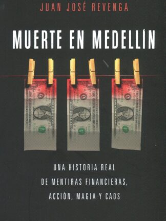 Muerte en Medellin. Una historia real de mentiras financieras, acción, magia y caos
