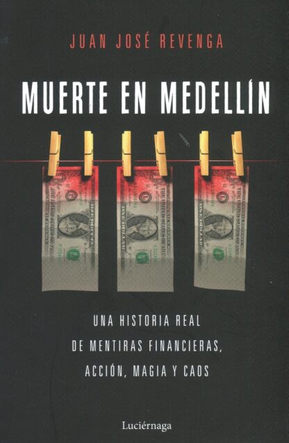 Muerte en Medellin. Una historia real de mentiras financieras, acción, magia y caos