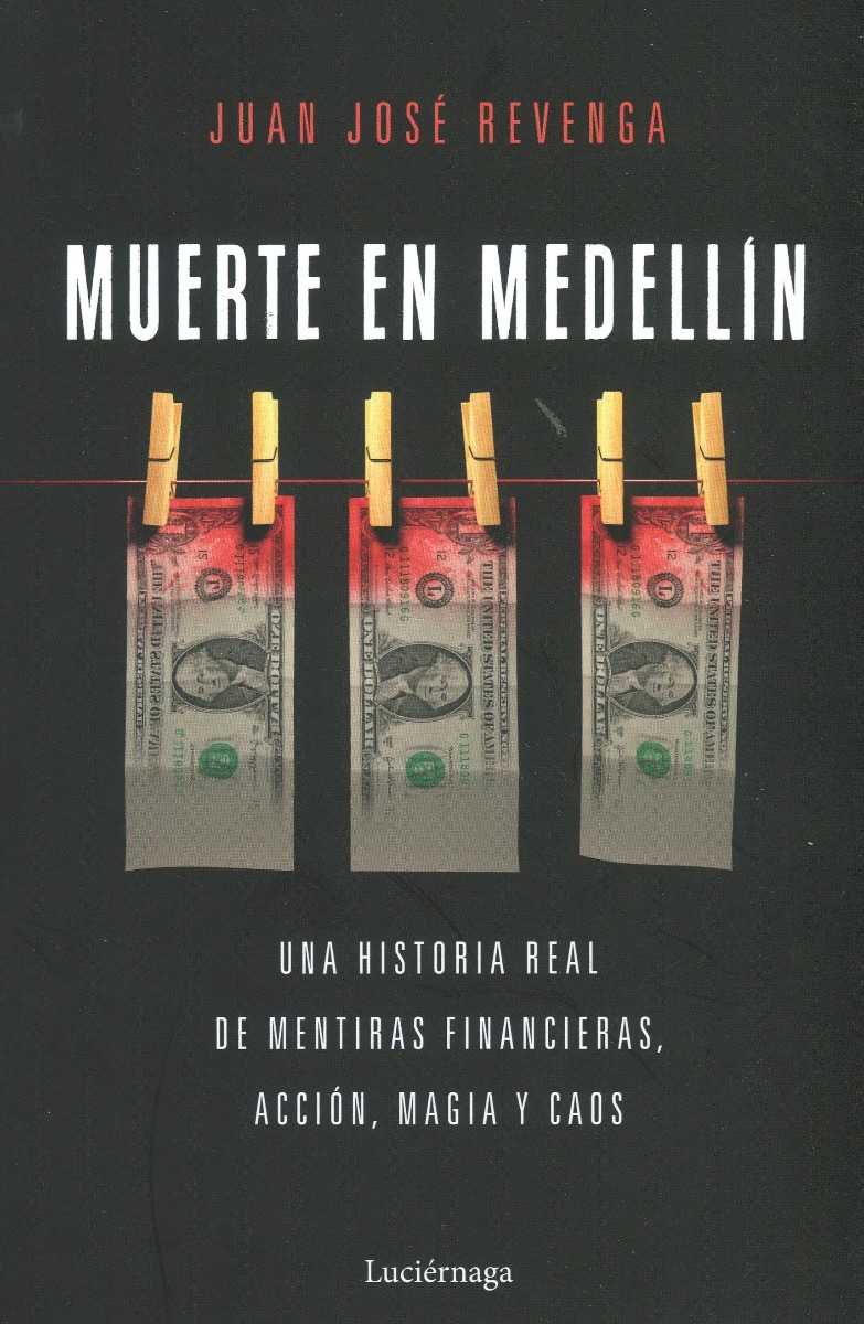 Muerte en Medellin. Una historia real de mentiras financieras, acción, magia y caos-0