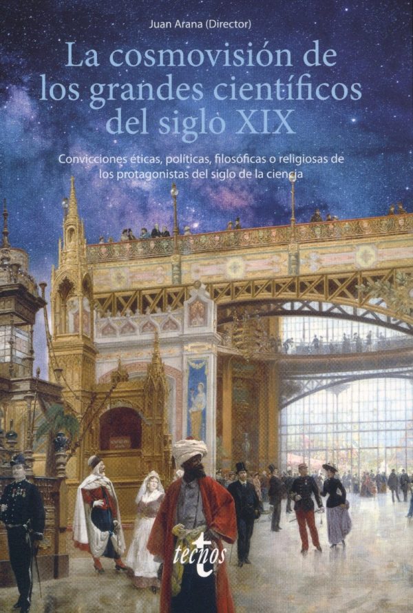 Cosmovisión de los grandes científicos del siglo XIX. Convicciones éticas, políticas, filosóficas o religiosas de los protagonistas del siglo de la ciencia.-0