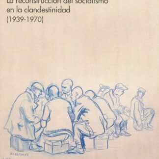 Hombres sin nombre. La reconstrucción del socialismo en la clandestinidad ( 1939- 1970)