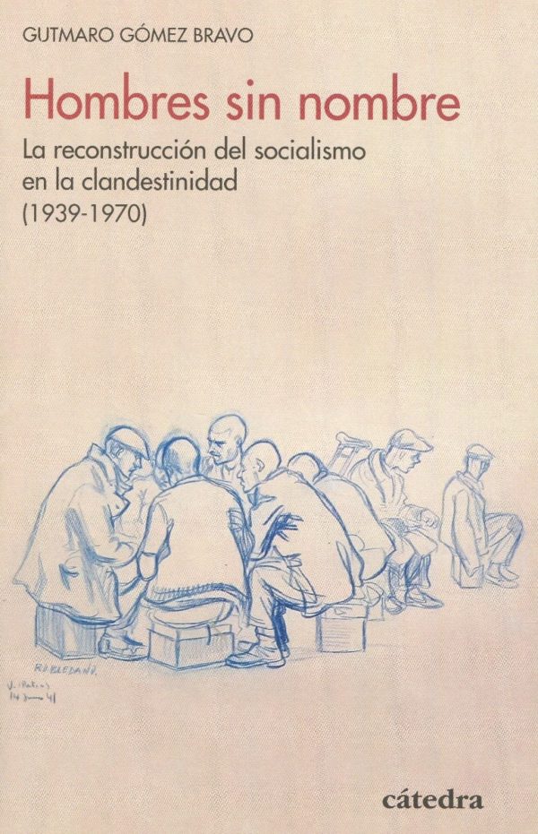 Hombres sin nombre. La reconstrucción del socialismo en la clandestinidad ( 1939- 1970) -0