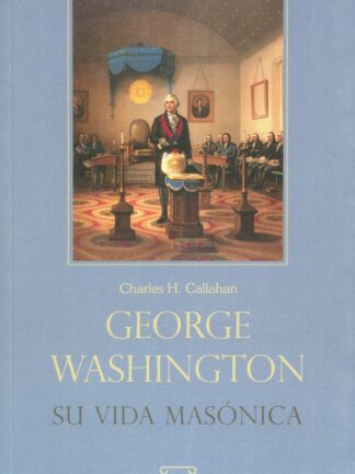 George Washington. Su vida masónica