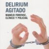 Delirium agitado. Manejo forense, clínico y policial-0