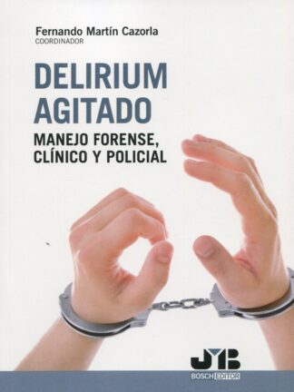 Delirium agitado. Manejo forense, clínico y policial