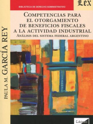 Competencias para el otorgamiento de beneficios fiscales a la actividad industrial. Análisis del sistema federal argentino