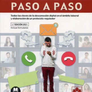Desconexión digital. Paso a paso. Todas las claves de la desconexión digital en el ámbito laboral y elaboración de un protocolo regulador