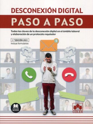 Desconexión digital. Paso a paso. Todas las claves de la desconexión digital en el ámbito laboral y elaboración de un protocolo regulador