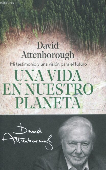 Una vida en nuestro planeta. Mi testimonio y una visión para el futuro
