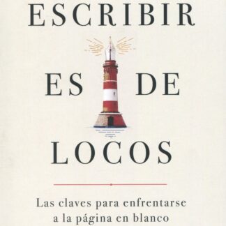 Escribir es de locos. Las claves para enfrentarse a la página en blanco