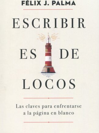 Escribir es de locos. Las claves para enfrentarse a la página en blanco