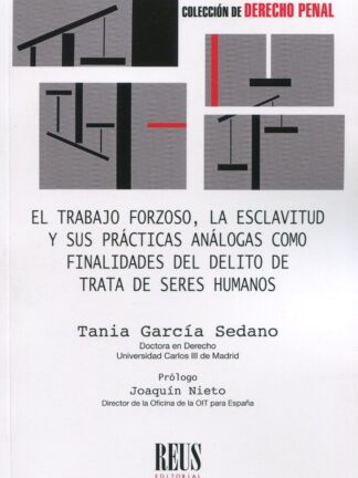 El trabajo forzoso, la esclavitud y sus prácticas análogas como finalidades del delito de trata de seres humanos
