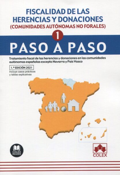 Fiscalidad de las herencias y donaciones (comunidades autónomas no forales). Paso a paso. Tratamiento fiscal d elas herencias y donaciones en las comunidades autónomas españolas excepto Navarra y País Vasco