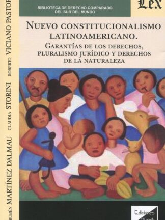 Nuevo constitucionalismo latinoamericano. Garantías de los derechos, pluralismo jurídico y derechos de la naturaleza
