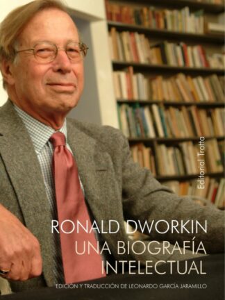 Ronald Dworkin.Una biografía intelectual. Leonardo García Jaramillo