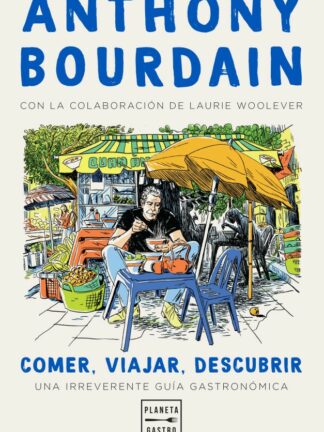 Comer, viajar, descubrir. Una irreverente guía gastronómica