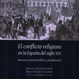 Conflicto religioso en la España del siglo XIX. Discursos, opinión pública y movilización