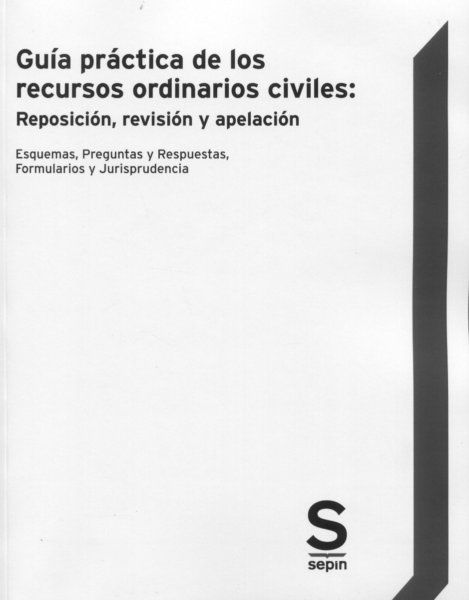 Guía práctica de los recursos ordinarios civiles: Reposición, revisión y apelación. Esquemas, preguntas y respuestas, Formularios y Jurisprudencia-0