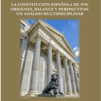 Constitución Española de 1978: orígenes, balance y perspectivas. Un Análisis Multidisciplinar