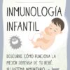 Inmunología infantil. Descubre cómo funciona la mejor defensa de tu bebé, su sistema inmunitario