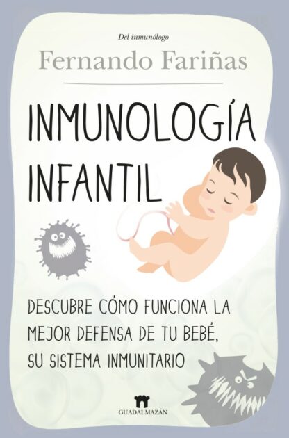 Inmunología infantil. Descubre cómo funciona la mejor defensa de tu bebé, su sistema inmunitario