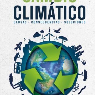 Cambio Climático. Causas, Consecuencias y soluciones