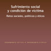 Sufrimiento social y condición de víctima. Retos sociales, políticos y éticos. -0