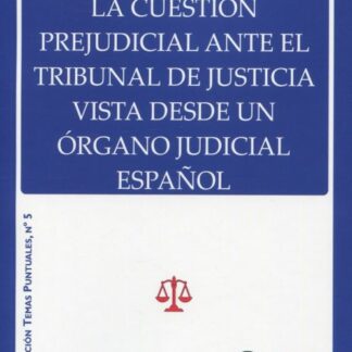 Cuestión prejudicial ante el Tribunal de Justicia vista desde un órgano judicial español