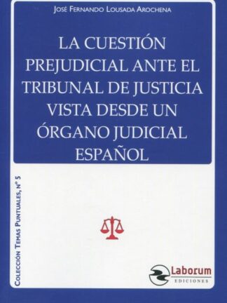 Cuestión prejudicial ante el TrIbunal de Justicia vista desde un órgano judicial español