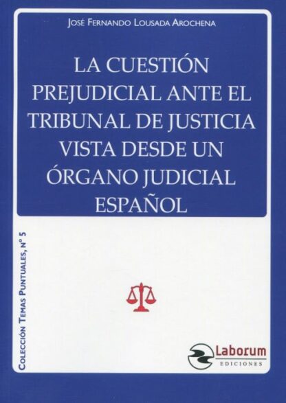 Cuestión prejudicial ante el Tribunal de Justicia vista desde un órgano judicial español