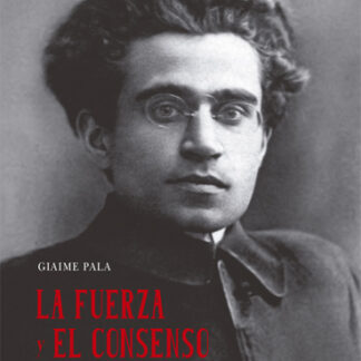 PDF La fuerza y el consenso. Ensayo sobre Gramsci como historiador